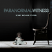 Paranormal Witness - Unerklärliche Phänomene