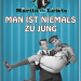 Man ist niemals zu jung