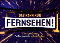 Das kann nur Fernsehen! Die größten TV-Momente aller Zeiten