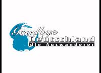 Goodbye Deutschland! Die Auswanderer