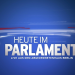 Heute im Parlament