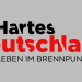Hartes Deutschland - Leben im Brennpunkt