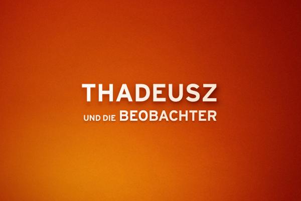 Bild 1 von 1: THADEUSZ und die Beobachter
