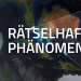 Rätselhafte Phänomene