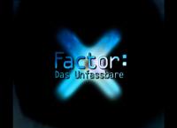 X-Factor: Das Unfassbare