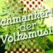 Schmankerl der Volksmusik
