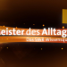 Meister des Alltags