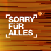 Sorry für alles