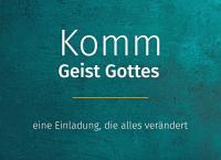 Komm, Geist Gottes! Wie eine Einladung alles verändert