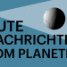 Gute Nachrichten vom Planeten