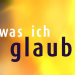Was ich glaube