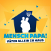 Mensch Papa! Väter allein zu Haus
