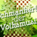 Schmankerl der Volksmusik