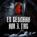 Es geschah am 3. Tag