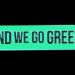 And We Go Green