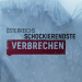 Österreichs schockierendste Verbrechen