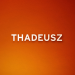 THADEUSZ