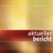 aktueller bericht