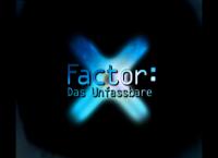 X-Factor: Das Unfassbare