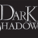 Dark Shadows