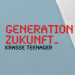 Generation Zukunft - Krasse Teenager