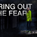 Bring out the Fear