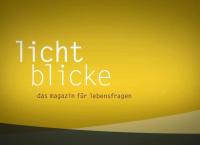 Lichtblicke - Das Magazin für Lebensfragen