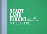 Stadt, Land, Flucht - Wir ziehen raus