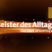 Meister des Alltags