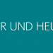 Hier und heute