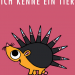 Ich kenne ein Tier