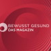 Bewusst Gesund - Das Magazin