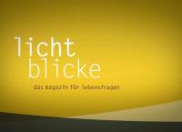 Lichtblicke - Das Magazin für Lebensfragen