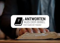 Antworten aus der Bibel mit Gabriel Häsler
