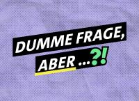 Dumme Frage, aber ...?!