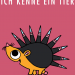 Ich kenne ein Tier