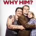 Why Him?