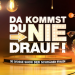 Da kommst Du nie drauf!