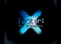 X-Factor: Das Unfassbare