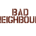 Bad Neighbors