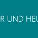 Hier und heute