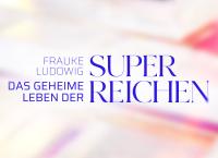 Frauke Ludowig - Das geheime Leben der Superreichen