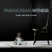 Paranormal Witness - Unerklärliche Phänomene