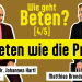 Wie geht Beten?