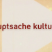 Hauptsache Kultur